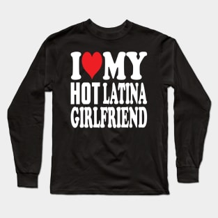 i love my half latina girlfriend Long Sleeve T-Shirt